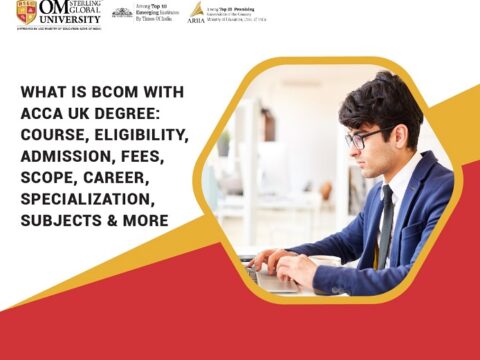 What is BCom with ACCA UK Degree Course, Eligibility, Admission, Fees, Scope, Career, Specialization, Subjects & More